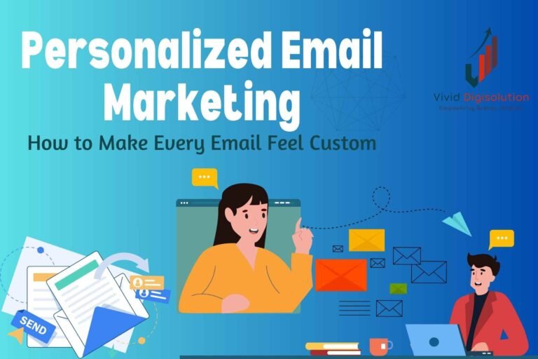 Personalized Email Marketing: How to Make Every Email Feel Custom